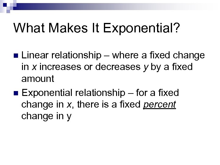 What Makes It Exponential? Linear relationship – where a fixed change in x increases