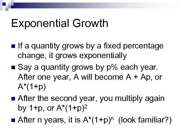 Exponential Growth If a quantity grows by a fixed percentage change, it grows exponentially