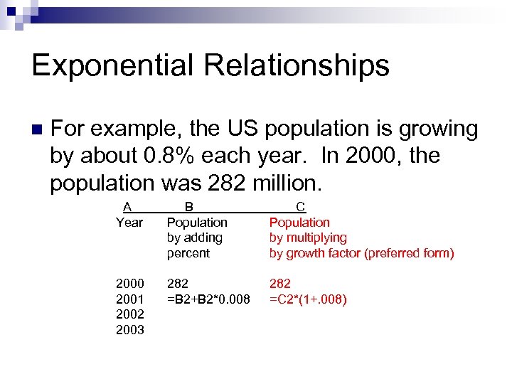 Exponential Relationships n For example, the US population is growing by about 0. 8%