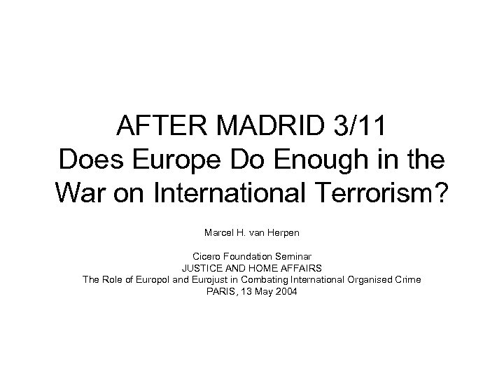 AFTER MADRID 3/11 Does Europe Do Enough in the War on International Terrorism? Marcel