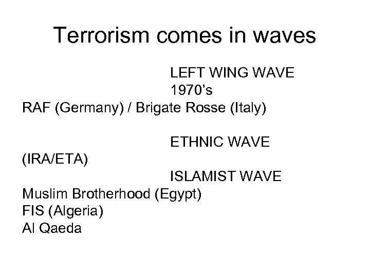 Terrorism comes in waves LEFT WING WAVE 1970’s RAF (Germany) / Brigate Rosse (Italy)