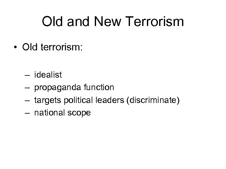Old and New Terrorism • Old terrorism: – – idealist propaganda function targets political