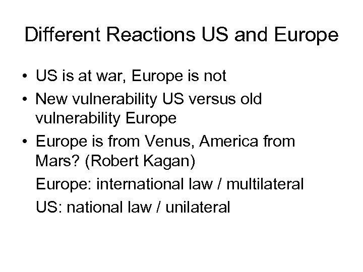 Different Reactions US and Europe • US is at war, Europe is not •