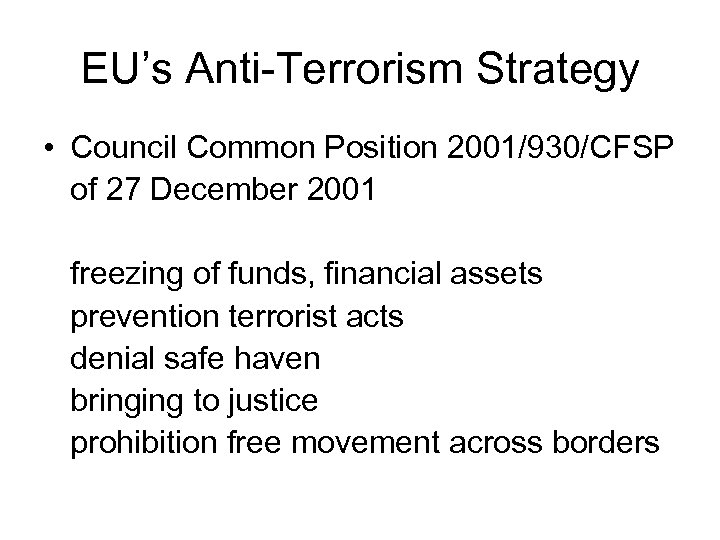 EU’s Anti-Terrorism Strategy • Council Common Position 2001/930/CFSP of 27 December 2001 freezing of