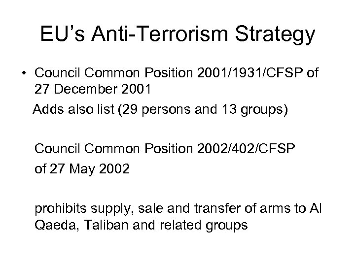 EU’s Anti-Terrorism Strategy • Council Common Position 2001/1931/CFSP of 27 December 2001 Adds also