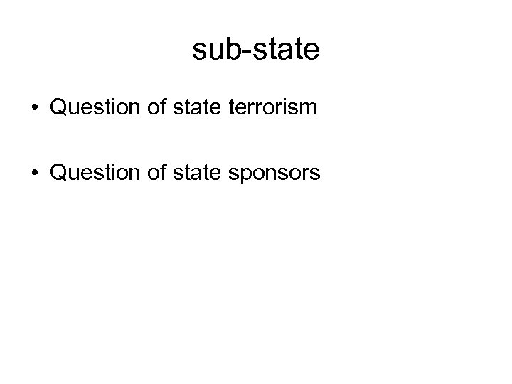 sub-state • Question of state terrorism • Question of state sponsors 