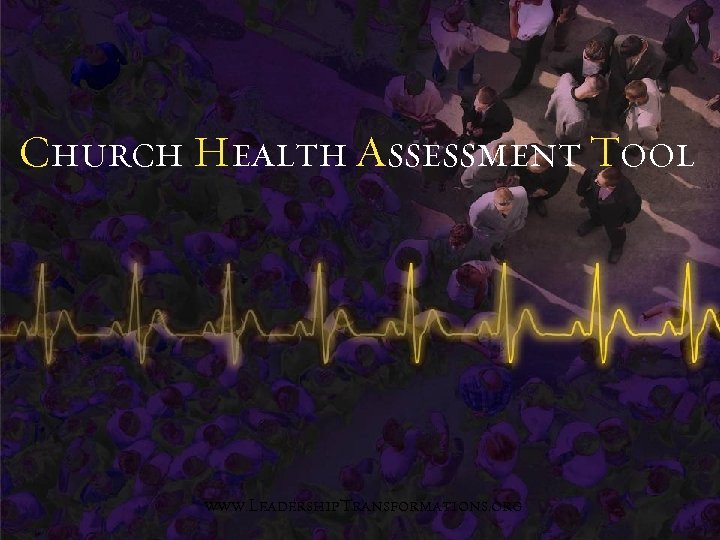 Church Health Assessment Tool www. Leadership. Transformations. org 