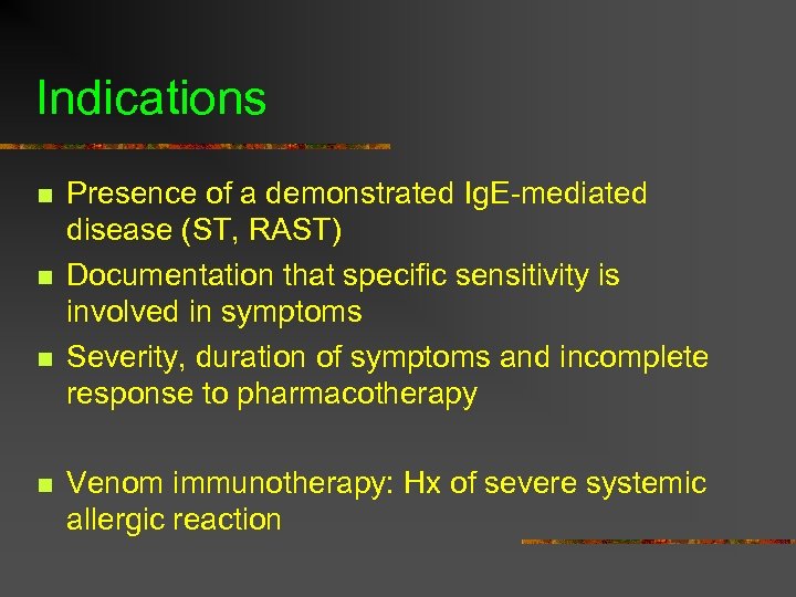 Indications n n Presence of a demonstrated Ig. E-mediated disease (ST, RAST) Documentation that