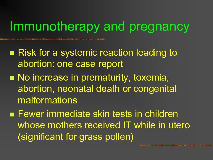 Immunotherapy and pregnancy n n n Risk for a systemic reaction leading to abortion: