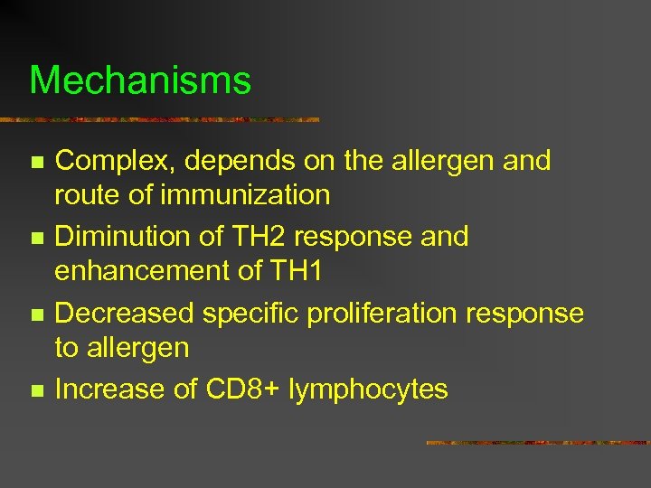 Mechanisms n n Complex, depends on the allergen and route of immunization Diminution of