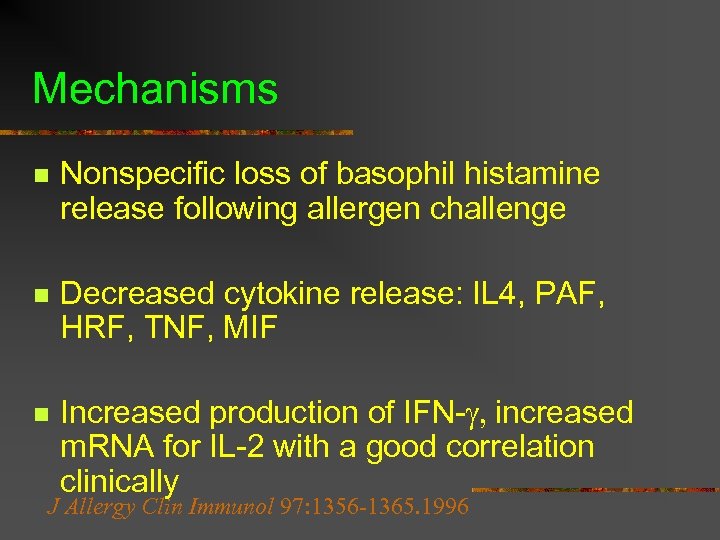 Mechanisms n Nonspecific loss of basophil histamine release following allergen challenge n Decreased cytokine