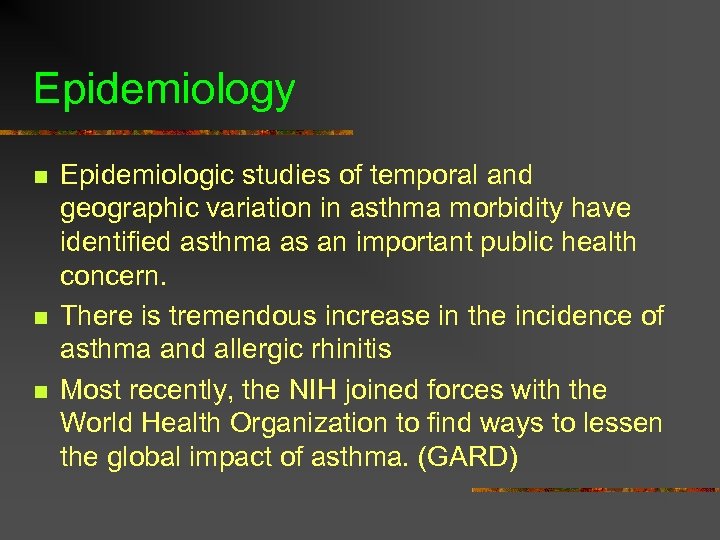 Epidemiology n n n Epidemiologic studies of temporal and geographic variation in asthma morbidity