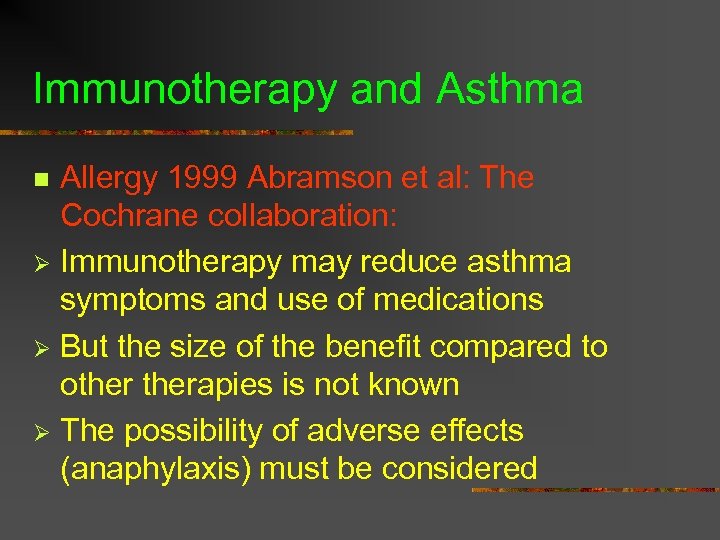 Immunotherapy and Asthma Allergy 1999 Abramson et al: The Cochrane collaboration: Ø Immunotherapy may