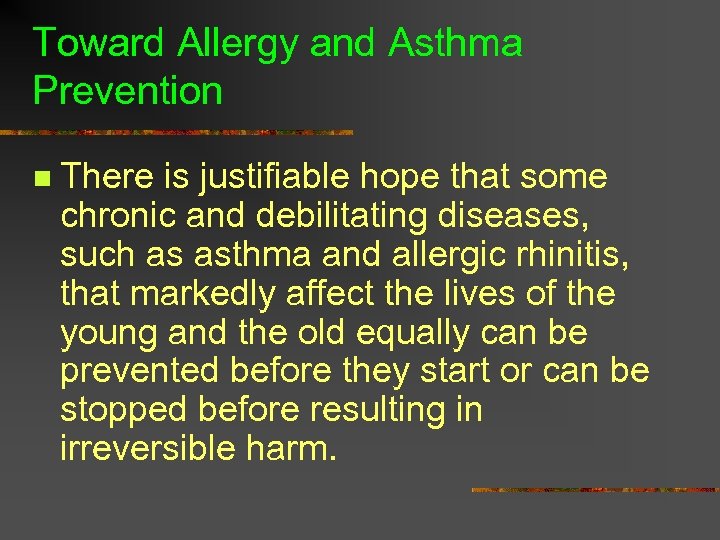 Toward Allergy and Asthma Prevention n There is justifiable hope that some chronic and