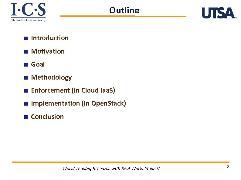 Outline Introduction Motivation Goal Methodology Enforcement (in Cloud Iaa. S) Implementation (in Open. Stack)