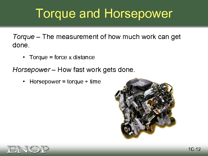 Torque and Horsepower Torque – The measurement of how much work can get done.