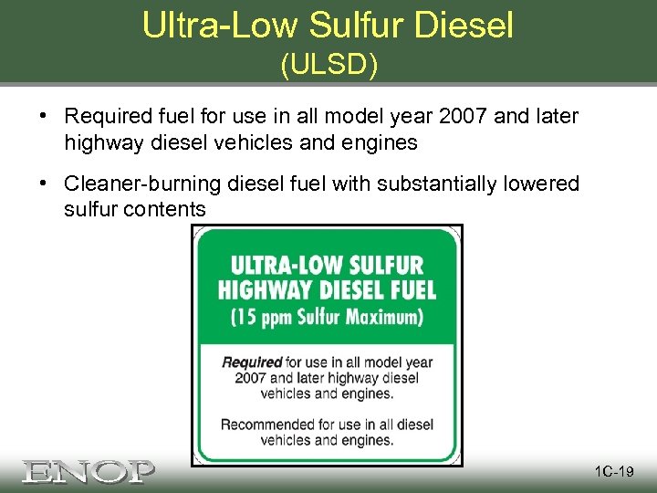 Ultra-Low Sulfur Diesel (ULSD) • Required fuel for use in all model year 2007