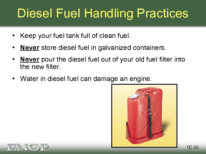 Diesel Fuel Handling Practices • Keep your fuel tank full of clean fuel. •