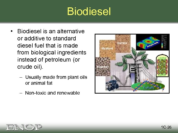 Biodiesel • Biodiesel is an alternative or additive to standard diesel fuel that is