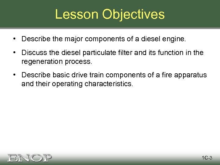 Lesson Objectives • Describe the major components of a diesel engine. • Discuss the