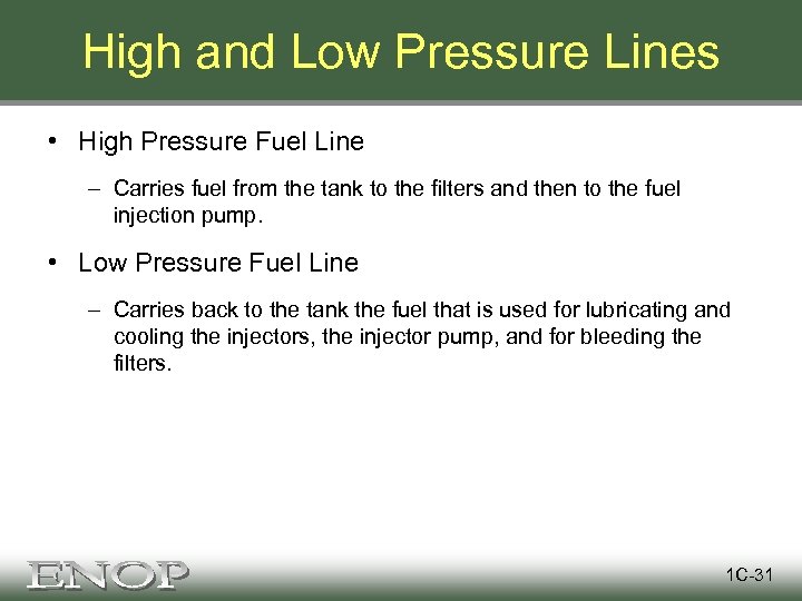 High and Low Pressure Lines • High Pressure Fuel Line – Carries fuel from