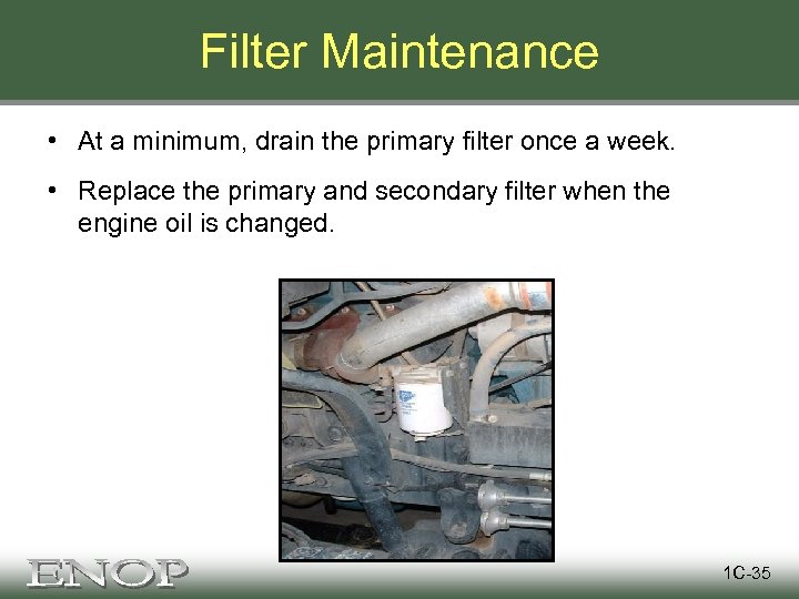 Filter Maintenance • At a minimum, drain the primary filter once a week. •