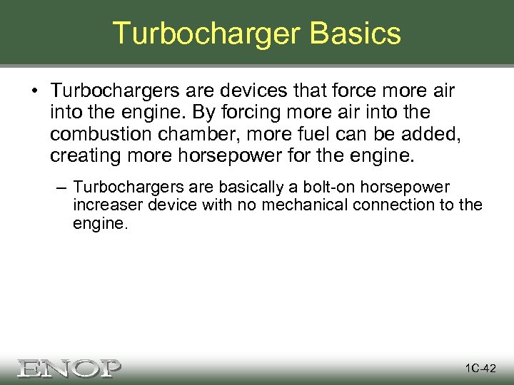 Turbocharger Basics • Turbochargers are devices that force more air into the engine. By