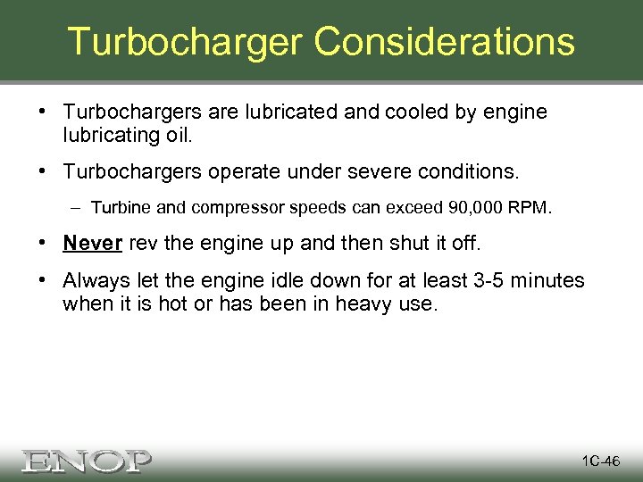 Turbocharger Considerations • Turbochargers are lubricated and cooled by engine lubricating oil. • Turbochargers