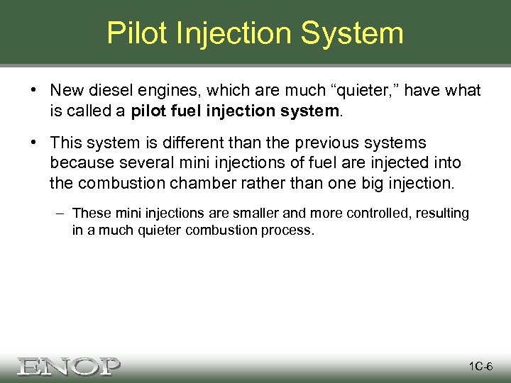 Pilot Injection System • New diesel engines, which are much “quieter, ” have what