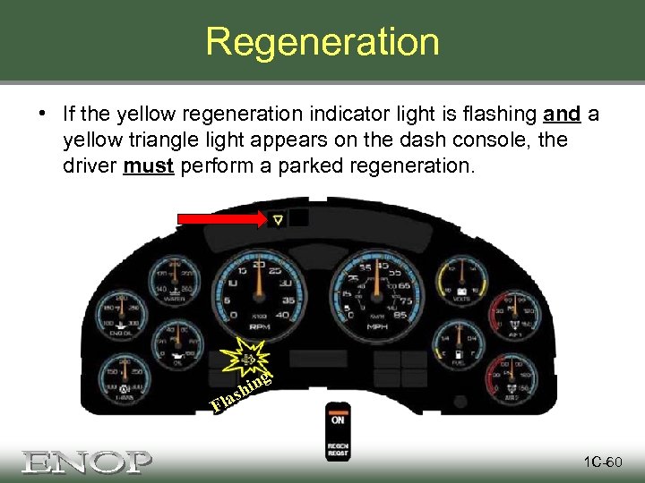 Regeneration • If the yellow regeneration indicator light is flashing and a yellow triangle