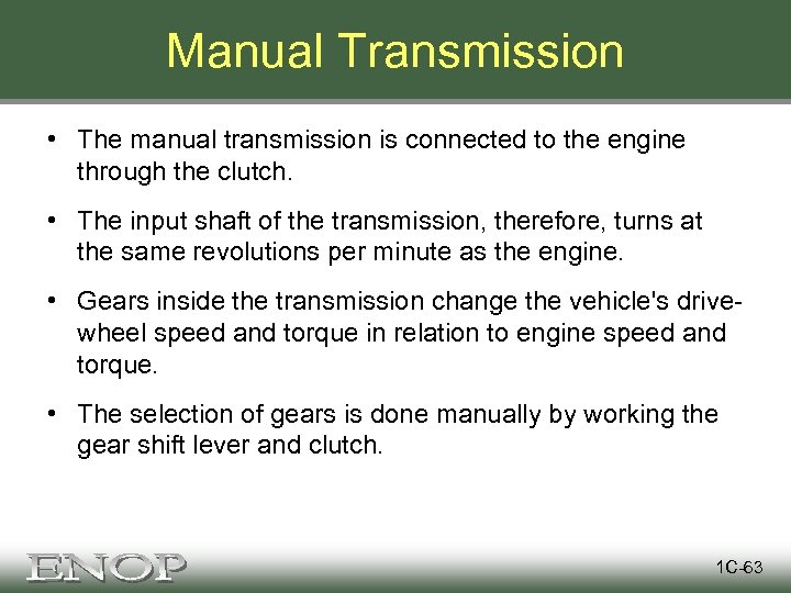 Manual Transmission • The manual transmission is connected to the engine through the clutch.