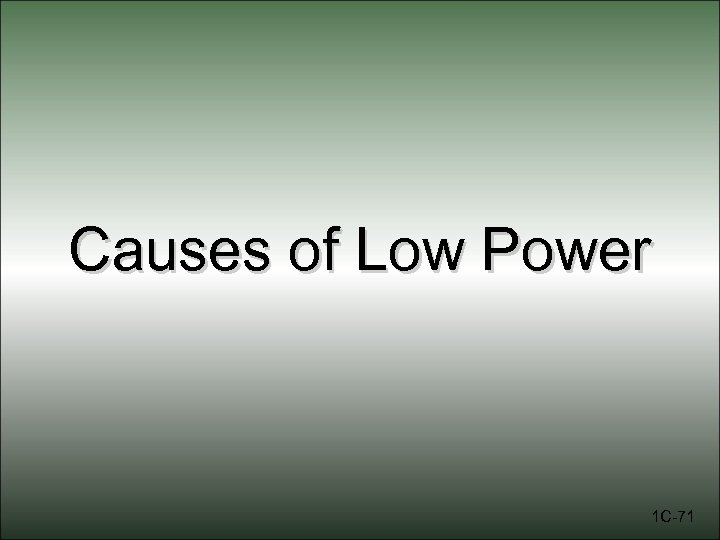 Causes of Low Power 1 C-71 