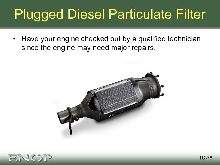 Plugged Diesel Particulate Filter • Have your engine checked out by a qualified technician