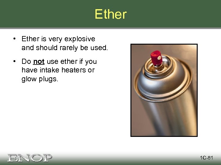 Ether • Ether is very explosive and should rarely be used. • Do not