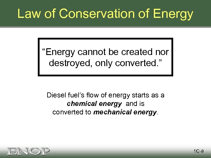 Law of Conservation of Energy “Energy cannot be created nor destroyed, only converted. ”