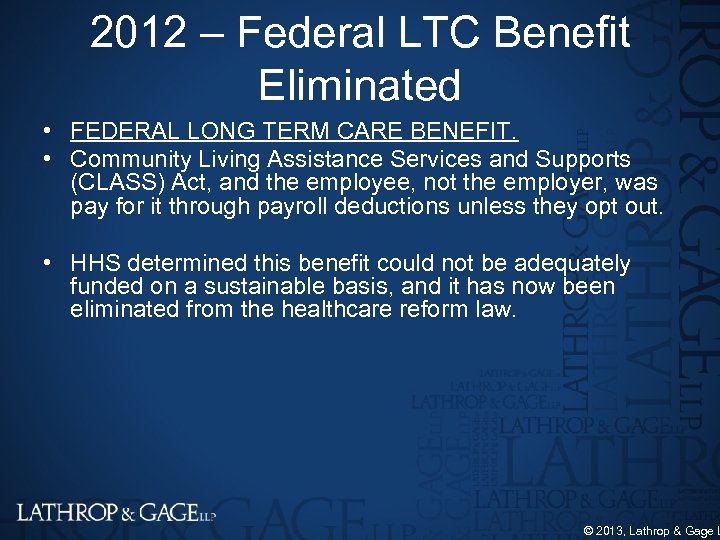2012 – Federal LTC Benefit Eliminated • FEDERAL LONG TERM CARE BENEFIT. • Community