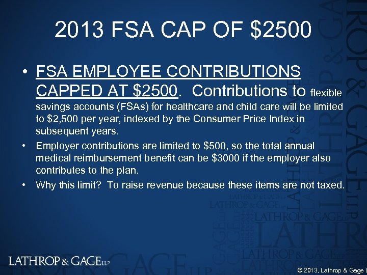 2013 FSA CAP OF $2500 • FSA EMPLOYEE CONTRIBUTIONS CAPPED AT $2500. Contributions to