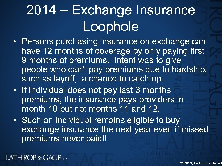 2014 – Exchange Insurance Loophole • Persons purchasing insurance on exchange can have 12