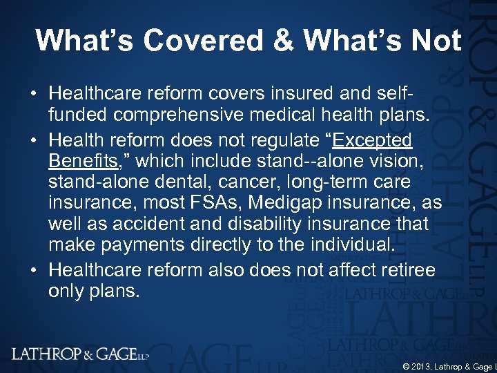 What’s Covered & What’s Not • Healthcare reform covers insured and self funded comprehensive