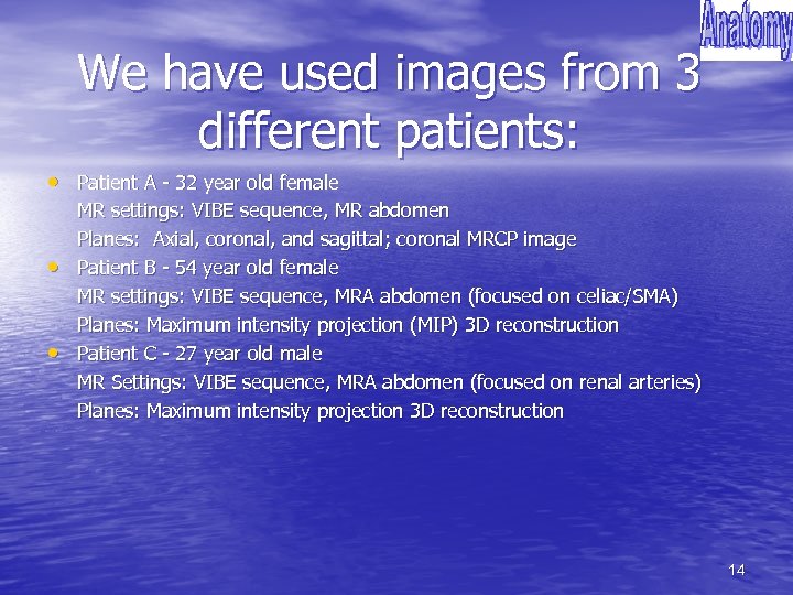 We have used images from 3 different patients: • Patient A - 32 year