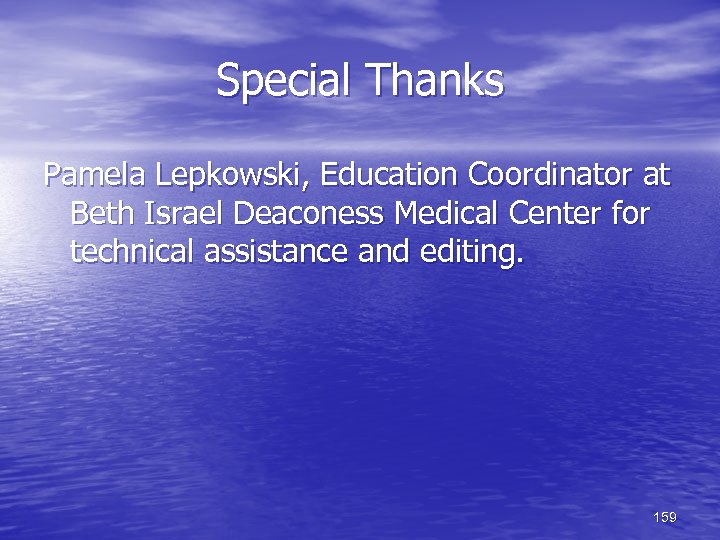 Special Thanks Pamela Lepkowski, Education Coordinator at Beth Israel Deaconess Medical Center for technical