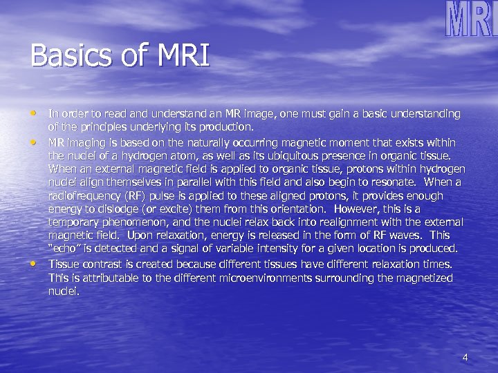 Basics of MRI • In order to read and understand an MR image, one