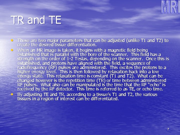 TR and TE • These are two major parameters that can be adjusted (unlike