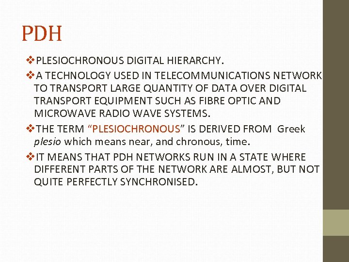 PDH v. PLESIOCHRONOUS DIGITAL HIERARCHY. v. A TECHNOLOGY USED IN TELECOMMUNICATIONS NETWORK TO TRANSPORT