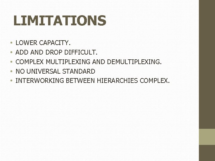 LIMITATIONS • • • LOWER CAPACITY. ADD AND DROP DIFFICULT. COMPLEX MULTIPLEXING AND DEMULTIPLEXING.