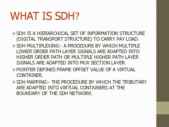 WHAT IS SDH? Ø SDH IS A HIERARCHICAL SET OF INFORMATION STRUCTURE (DIGITAL TRANSPORT