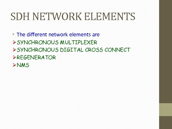 SDH NETWORK ELEMENTS • The different network elements are ØSYNCHRONOUS MULTIPLEXER ØSYNCHRONOUS DIGITAL CROSS