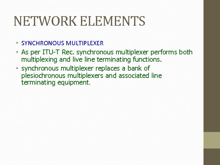 NETWORK ELEMENTS • SYNCHRONOUS MULTIPLEXER • As per ITU-T Rec. synchronous multiplexer performs both