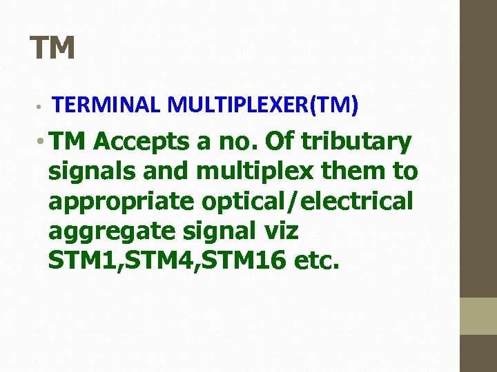 TM TERMINAL MULTIPLEXER(TM) • TM Accepts a no. Of tributary signals and multiplex them