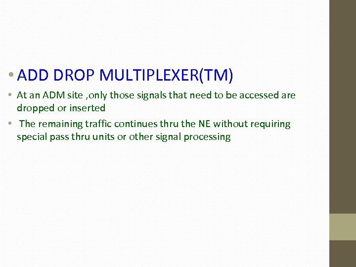  • ADD DROP MULTIPLEXER(TM) • At an ADM site , only those signals